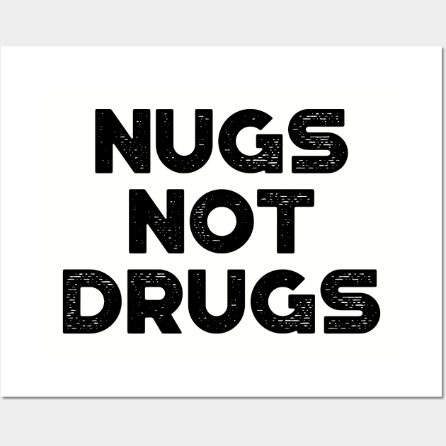 Chicken Nuggets Nugs Not Drugs Funny (Black) Wall Art by truffela